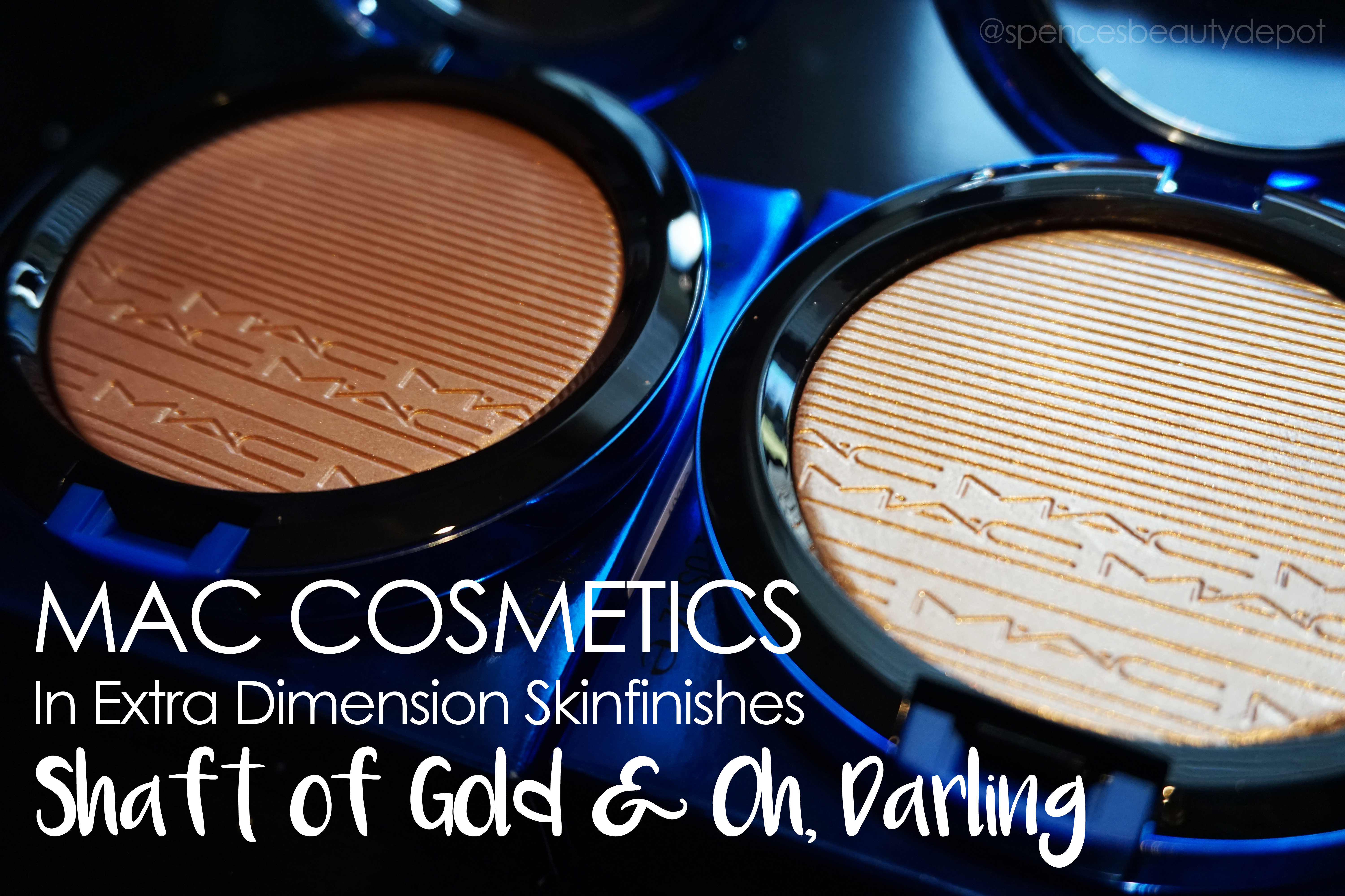 Review: MAC Cosmetics Magic the Night Extra Dimension Skin Finish 'Oh Darling' & 'Shaft of Gold' – Spence's Beauty